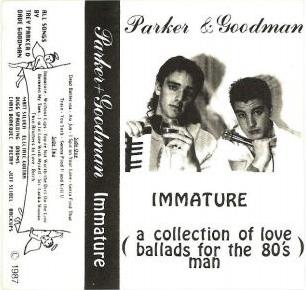 Parker and Goodman - Immature (A Collection of Love Ballads for the 80's Man) Parker and Goodman - Immature (A Collection of Love Ballads for the 80's Man)