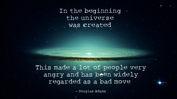 Douglas Adams Hitchhiker's Guide to the Galaxy Wallpaper - In the beginning the Universe was created.This has made a lot of people very angry and been widely regarded as a bad move.