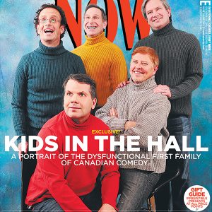 Kids in the Hall Reunion - Now Magazine Cover - Rusty and Ready